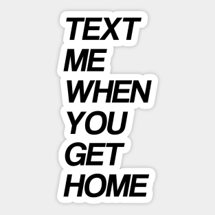 text me when you get home Sticker